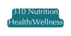 310 Nutrition Health Wellness