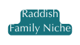 Raddish Family Niche